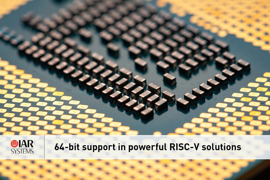IAR Systems extends powerful RISC-V solutions with 64-bit support